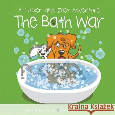 The Bath War: A Tucker and Zoey Adventure Christian Bensing Timothy Feather 9781733079167