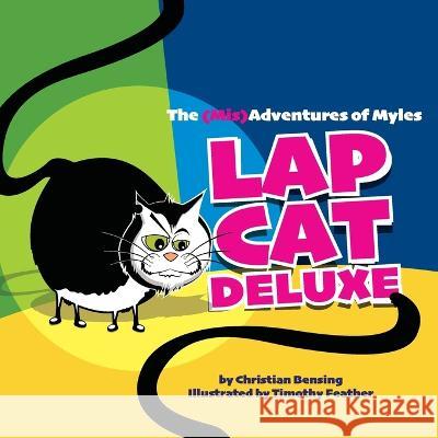 Lap Cat Deluxe - The (Mis)Adventures of Myles Christian Bensing Timothy Feather  9781733079181