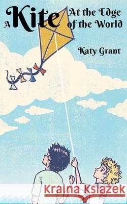 A Kite at the Edge of the World Katy Grant 9781733080606 Yearning Press