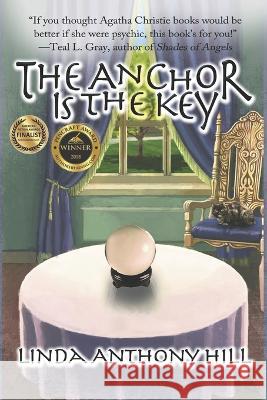 The Anchor is the Key Linda Anthony Hill 9781733081405