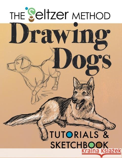 Drawing Dogs Tutorials & Sketchbook: The Seltzer Method Jerry Joe Seltzer The Seltzer Method 9781733083065 Jerry Joe Seltzer