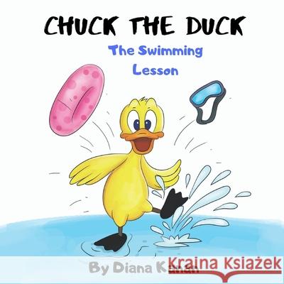 Chuck the Duck: The Swimming Lesson Diana Kanan Scribbleline                             Diana Kanan 9781733083492 Dlk Publishing