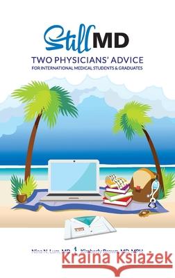 Still MD: Two Physicians' Advice for International Medical Students and Graduates Kimberly Michelle Brown Nina N. Lum 9781733084932 Still MD Project, LLC
