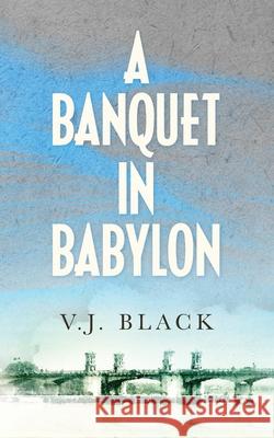A Banquet in Babylon V. J. Black 9781733085649 Hungry Hill Books