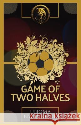 Game of Two Halves Unoma Nwankwor 9781733086370 Kevstel Publications