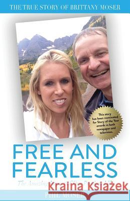 Free and Fearless: The Amazing Impact of One Precious Life Phil Moser 9781733086400