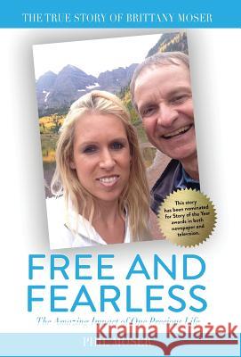 Free and Fearless: The Amazing Impact of One Precious Life Phil Moser 9781733086417