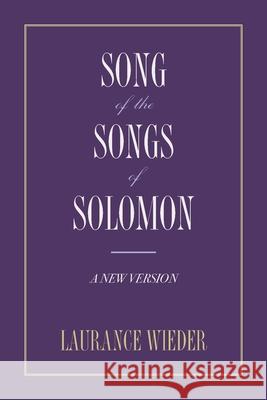 Song of the Songs of Solomon: A New Version Laurance Wieder 9781733090742 Highland Books (TN)