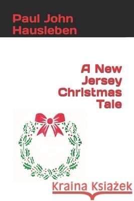 A New Jersey Christmas Tale Paul John Hausleben 9781733092746 God Bless the Keg Publishing LLC