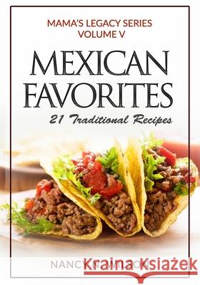 Mexican Favorites: 21 Traditional Recipies Nancy N Wilson 9781733094184
