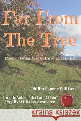 Far From The Tree: Poetic Musings Across Three Generations Morgan Patrice Strawder Phillip Eugene Williams Phyllis Wiliams-Strawder 9781733095747 Espresso Mischief