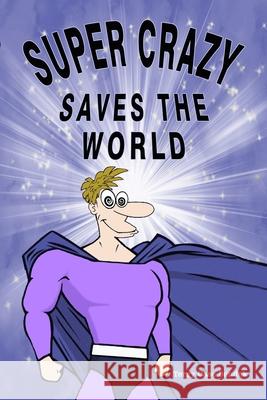 Super Crazy Saves the World Terry Sendek 9781733097925 Terry Sendek and Button Traveler