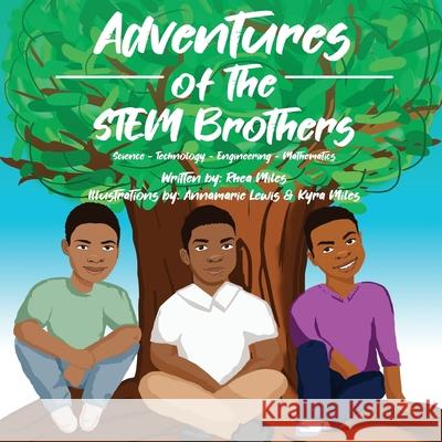 Adventures of the STEM Brothers Miles, Rhea 9781733099202 Taylor Made Publishing, LLC