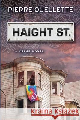 Haight St: A Crime Novel Pierre Ouellette 9781733100700 Jorvik Press