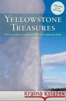 Yellowstone Treasures: The Traveler's Companion to the National Park Janet Chapple 9781733103206 Granite Peak Publications