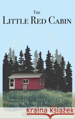 Little Red Cabin: Short Stories and Long Thoughts Mike Hansen 9781733106078