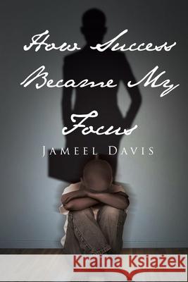 How Success Became My Focus Jameel Davis 9781733108256 Elevatedwaves Publishing