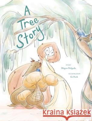 A Tree Story Megan Delgado Ge Park Noha Khashoggi 9781733109314