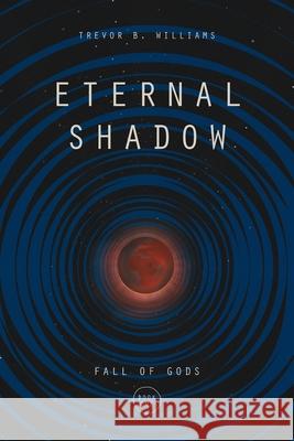 Eternal Shadow Trevor B. Williams 9781733111836 Trevor Writes