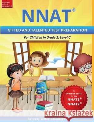 NNAT Test Prep Grade 2 Level C: NNAT3 and NNAT2 Gifted and Talented Test Preparation Book - Practice Test/Workbook for Children in Second Grade Gateway Gifted Resources 9781733113229 Gateway Gifted Resoures