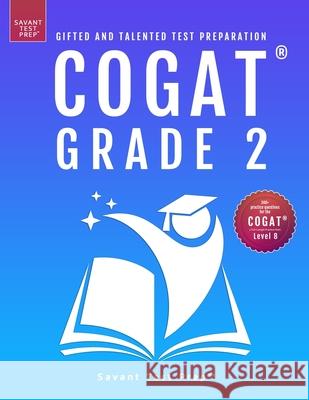 COGAT Grade 2 Test Prep: Gifted and Talented Test Preparation Book - Two Practice Tests for Children in Second Grade (Level 8) Savant Test Prep 9781733113243 Gateway Gifted Resources
