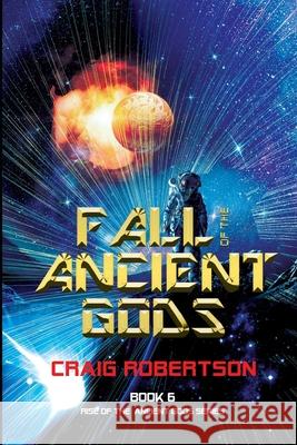 Fall of the Ancient Gods: Rise of the Ancient Gods, Book 6 Craig Robertson 9781733113724 Imagine-It Publishing