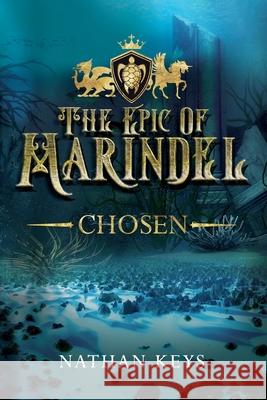 The Epic of Marindel: Chosen Nathan Keys 9781733116404 R. R. Bowker