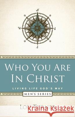 Who You Are in Christ Lou Turner 9781733118606