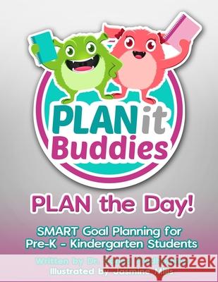 PLANit Buddies PLAN the Day!: SMART Goal Planning for Pre-K - Kindergarten Students Donna Prudhomme 9781733118842 Planit Brands, LLC