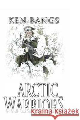 Arctic Warriors Ken Bangs 9781733119405