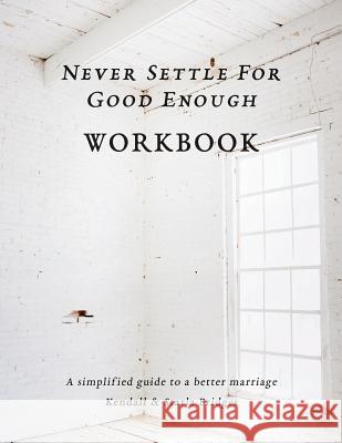 Never Settle for Good Enough: The Workbook Kendall Bridges Starla Bridges 9781733122719