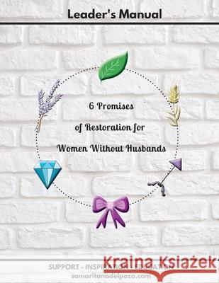 Leader's Manual - 6 Promises of Restoration for Women Without Husbands: 7-Session Bible Study for Divorced Women, Single Mothers and Widows. Betzaida Vargas 9781733124058
