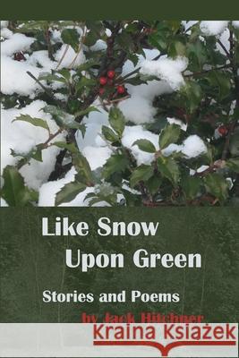 Like Snow Upon Green Jack Hitchner 9781733126243 Khotso Publishing