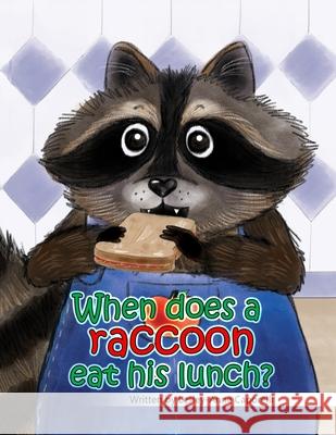 When does a raccoon eat his lunch? Tina Modugno Lesley-Anne Caporelli 9781733127301
