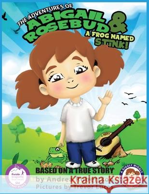 The Adventures of Abigail Rosebud And A Frog Named Stink! Robertson, Andrea E. 9781733129237 New Dominion Press