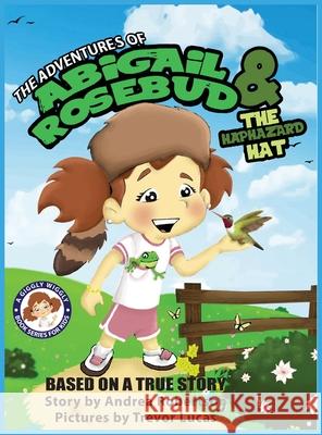 The Adventures of Abigail Rosebud and the Haphazard Hat Andrea E. Robertson Trevor T. Lucas 9781733129275 New Dominion Press