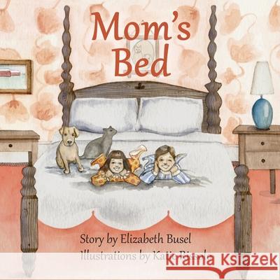 Mom's Bed Elizabeth Busel Katie L. Rissolo 9781733132152 Hobo Jungle Press