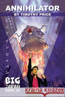 Annihilator: Big In Japan Book III Timothy Price 9781733132480