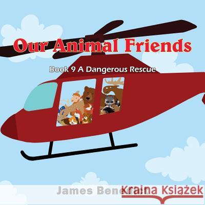 Our Animal Friends: A Dangerous Rescue James Benedict 9781733132930
