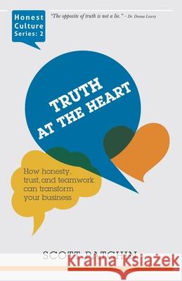 Truth at the Heart: How honesty, trust, and teamwork can transform your business Paul Doyle Rick Baker Diana J. Wong 9781733134699 Tru Group