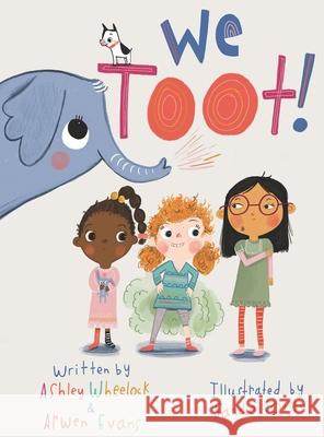 We Toot: A Feminist Fable About Farting Ashley Wheelock Arwen Evans Sandie Sonke 9781733137416 House of Tomorrow