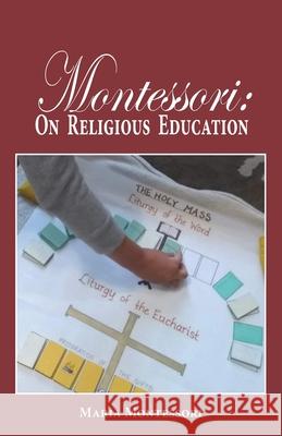 Montessori: On Religious Education Maria Montessori 9781733138369 Hillside Education