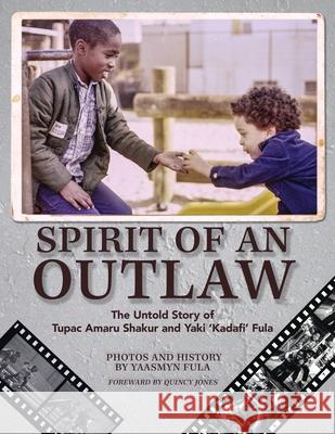 Spirit of an Outlaw: The Untold Story of Tupac Amaru Shakur and Yaki Kadafi Fula Fula, Yaasmyn 9781733140003 Bearded Dragon Books
