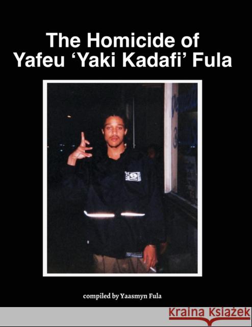 The Homicide of Yafeu 'Yaki Kadafi' Fula Yaasmyn Fula   9781733140027 Bearded Dragon Productions