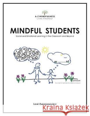 Mindful Students: Social and Emotional Learning in the Classroom and Beyond Lani Gerszonovicz 9781733141307 A-Z Mindfulness