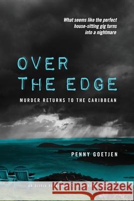 Over the Edge: Murder Returns to the Caribbean Penny Goetjen 9781733143929 Secret Harbor Press, LLC