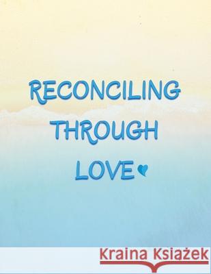 Reconciling Through Love Beth Rampelberg Bretta Durham 9781733144339