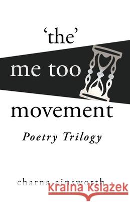 The Me Too Movement Poetry Trilogy Charna Ainsworth 9781733145251 August Publishing