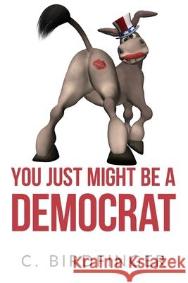 You Just Might Be a Democrat C. Birdfinger 9781733145299 August Publishing