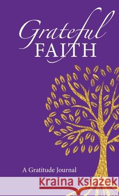 Grateful Faith: A Gratitude Journal Bonnie Edson 9781733146418